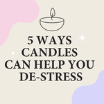 5 Ways Candles Can Help You De-stress - Tribal Unicorn Candle Bar